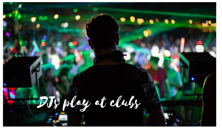 DJs play at clubs