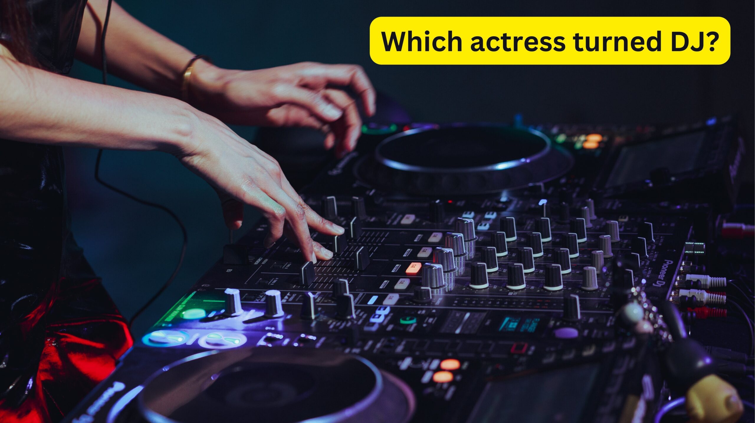 Which actress turned DJ?