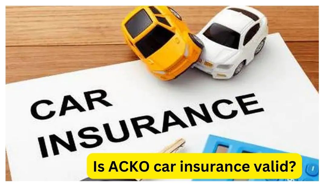 Is ACKO car insurance valid?