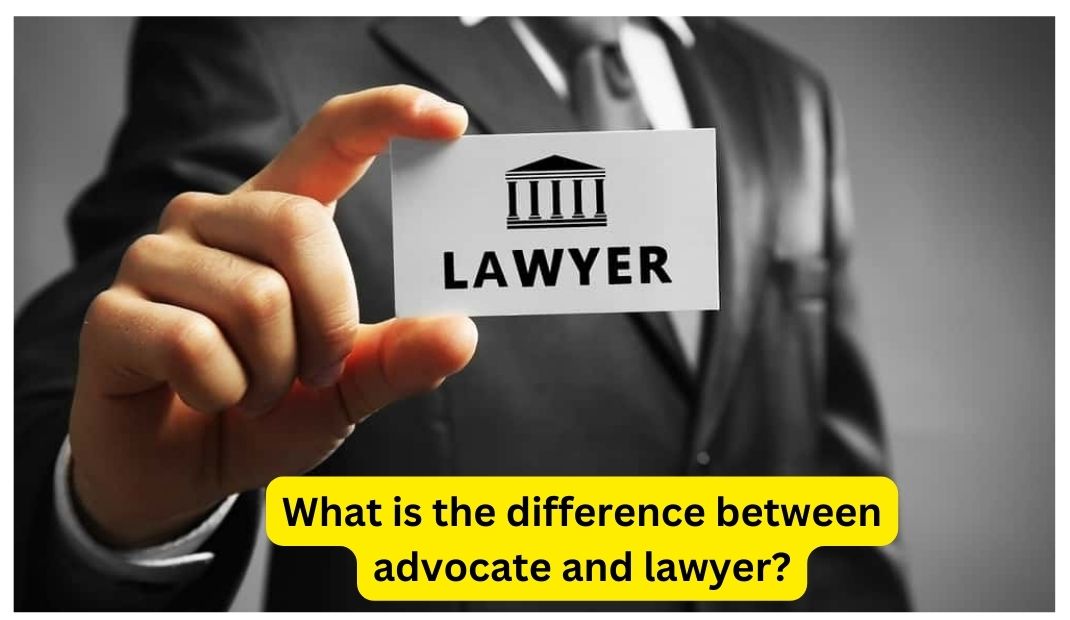 What is the difference between advocate and lawyer?